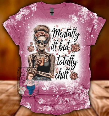 Mentally ill but totally chill tee